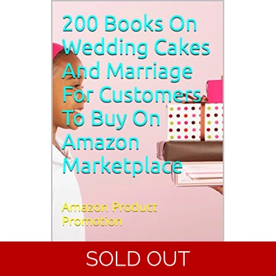 200 Books On Wedding Cakes And Marriage For Customers To Buy On Amazon Marketplace: Amazon Product Promotion (Amazon Book Promotion 101) Kindle Edit